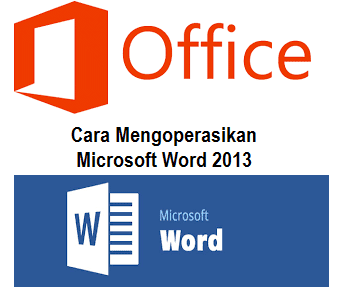 Cara Mengoperasikan Microsoft Word 2013
